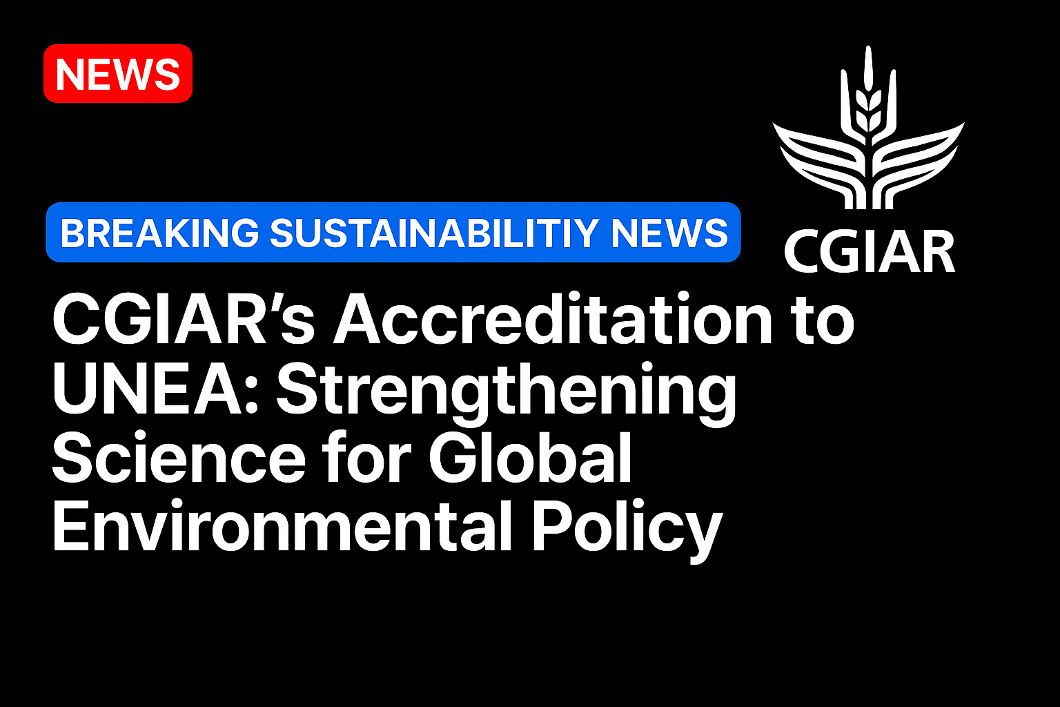 CGIAR’s Accreditation to UNEA: Strengthening Science for Global Environmental Policy 