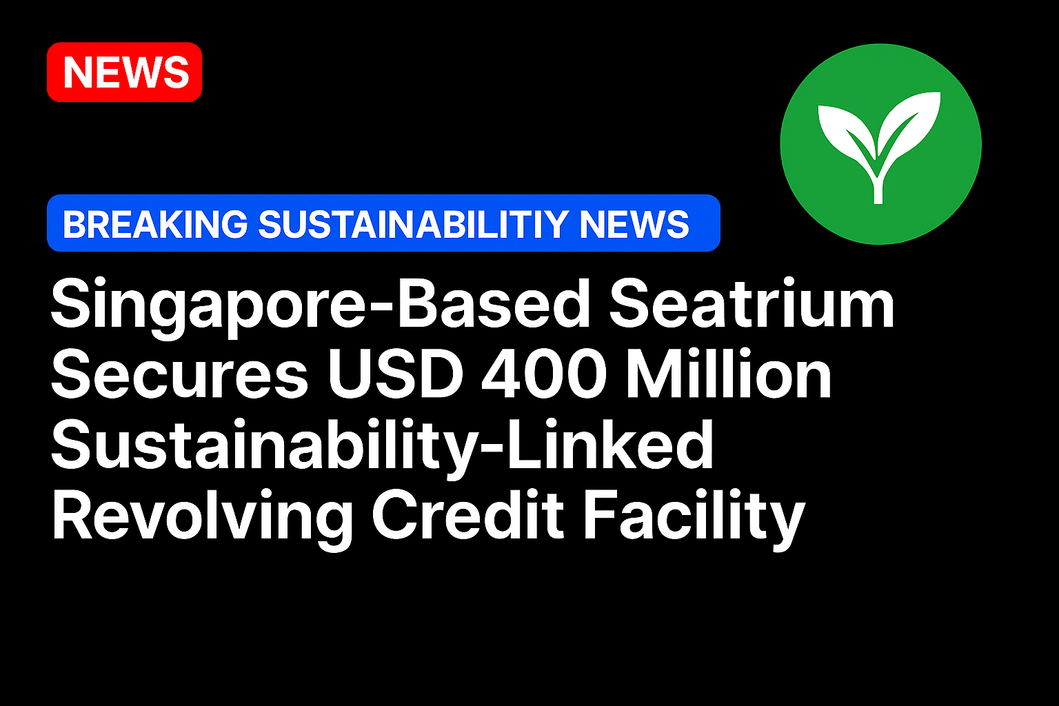 Singapore-Based Seatrium Secures USD 400 Million Sustainability‑Linked Revolving Credit Facility