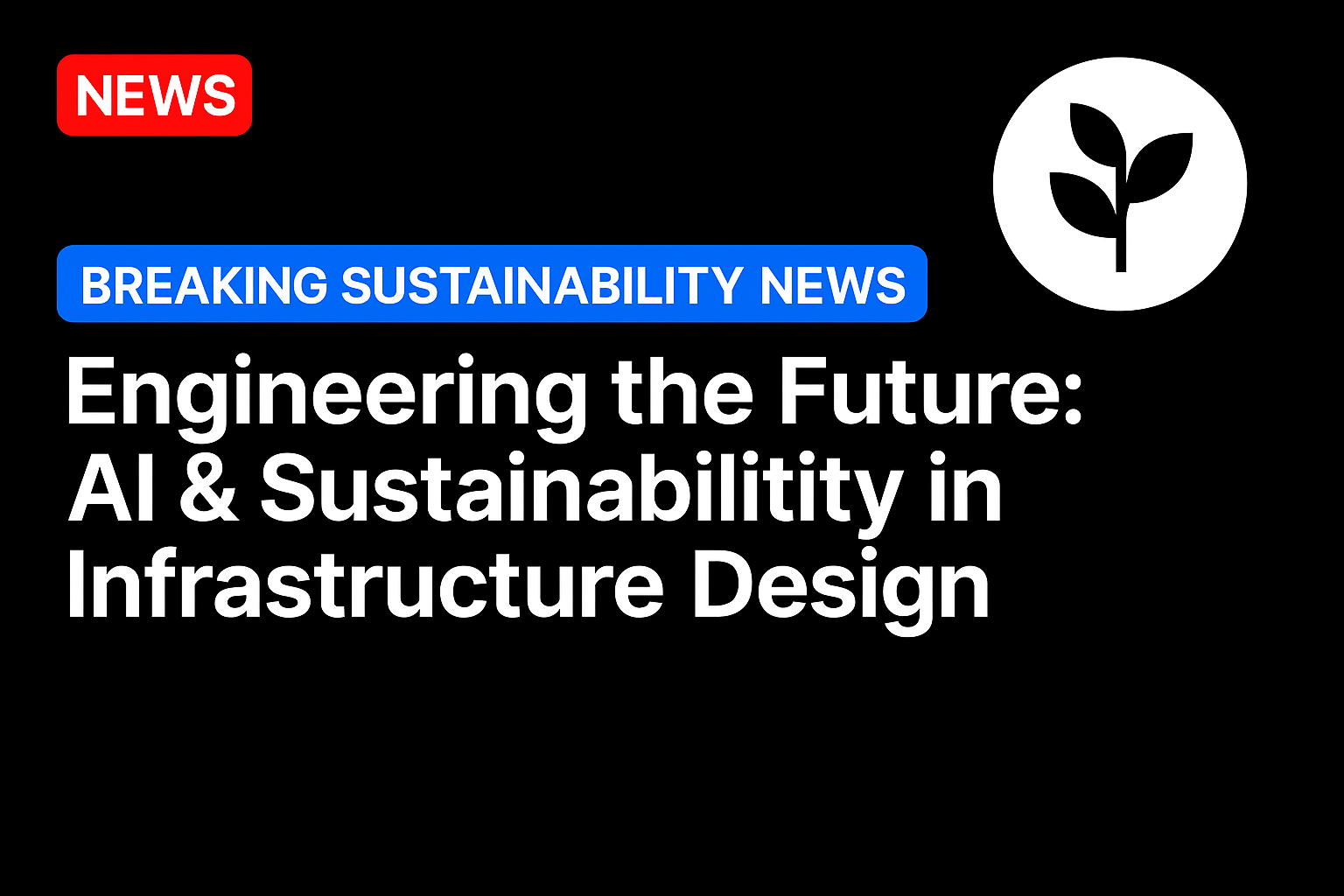 Engineering the Future: AI & Sustainability in Infrastructure Design