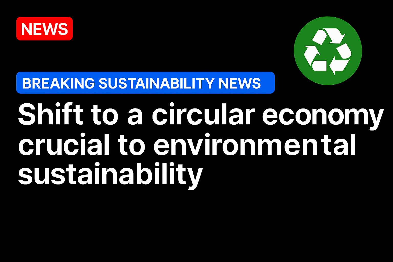 Shift to a circular economy crucial to environmental sustainability