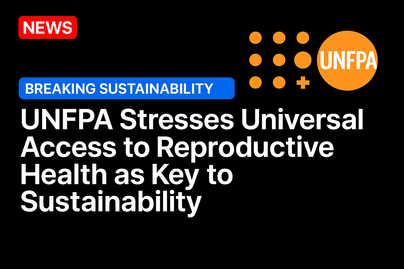 UNFPA Stresses Universal Access to Reproductive Health as Key to Sustainability