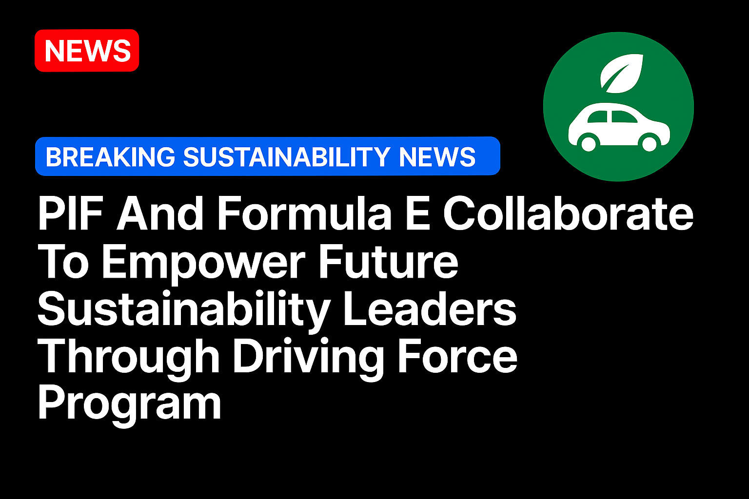 PIF And Formula E Collaborate To Empower Future Sustainability Leaders Through Driving Force Program