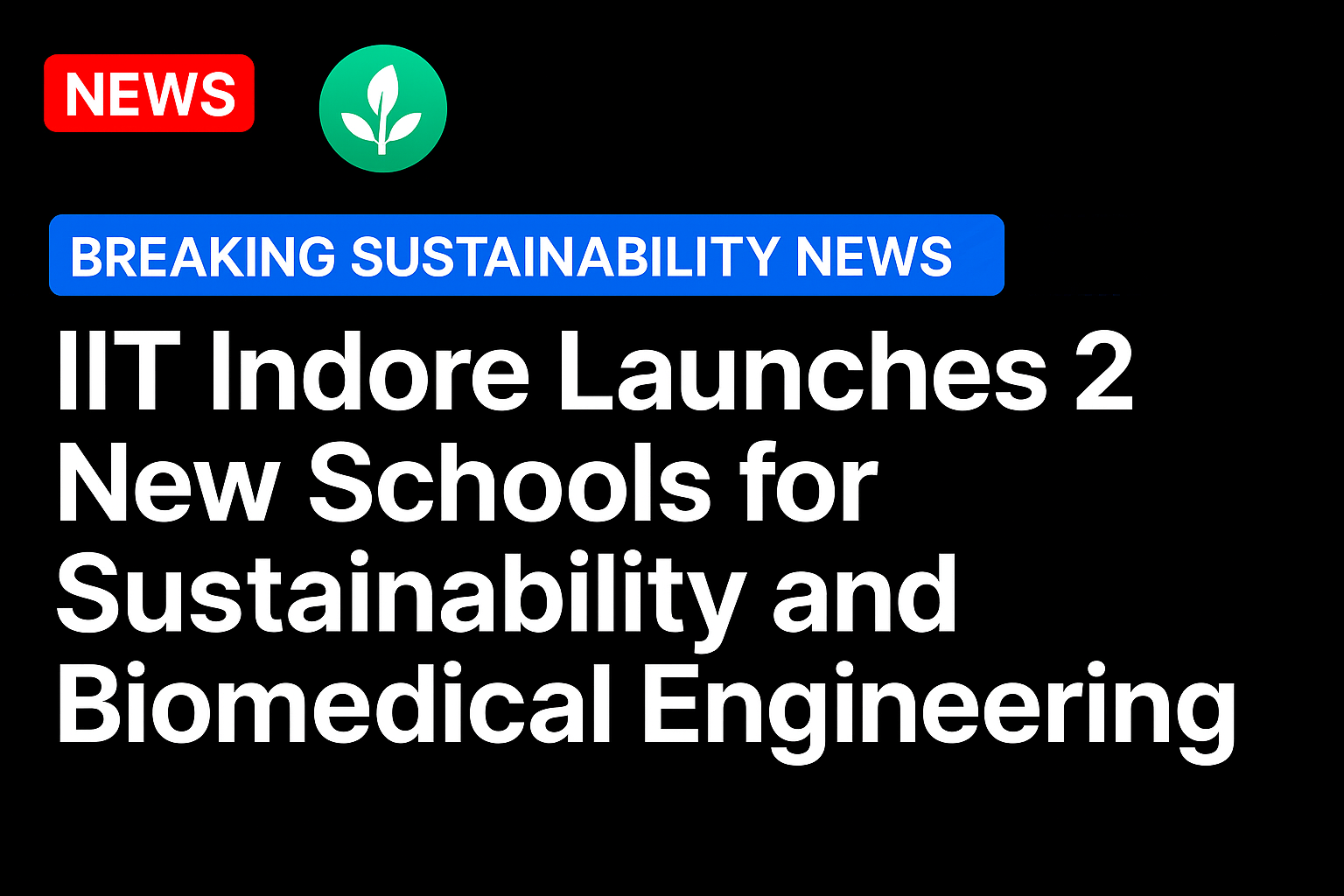 IIT Indore launches 2 new schools for sustainability and biomedical engineering