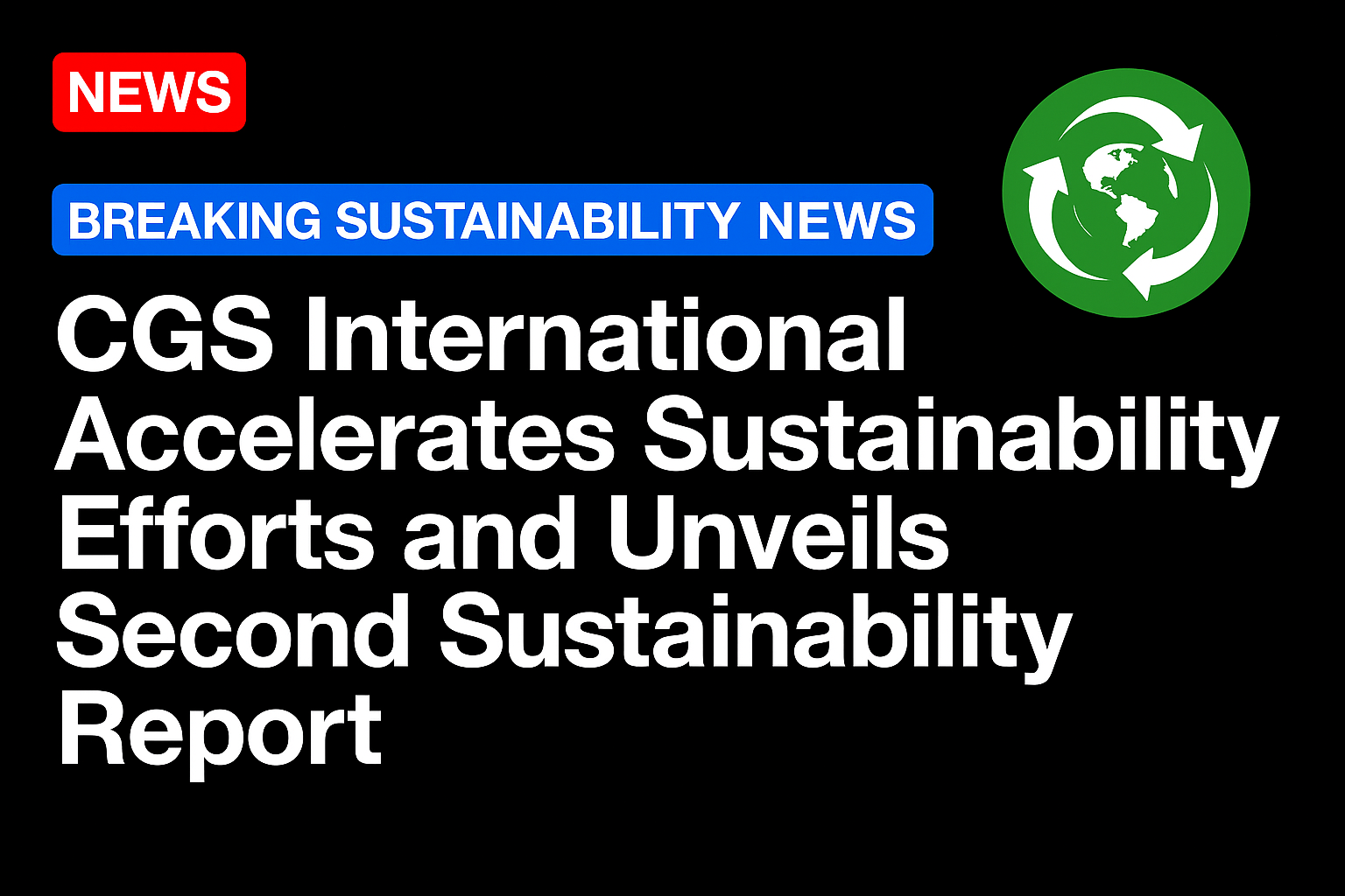 CGS International Accelerates Sustainability Efforts and Unveils Second Sustainability Report 