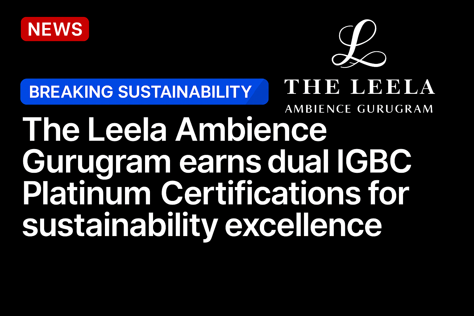 The Leela Ambience Gurugram earns dual IGBC Platinum Certifications for sustainability excellence