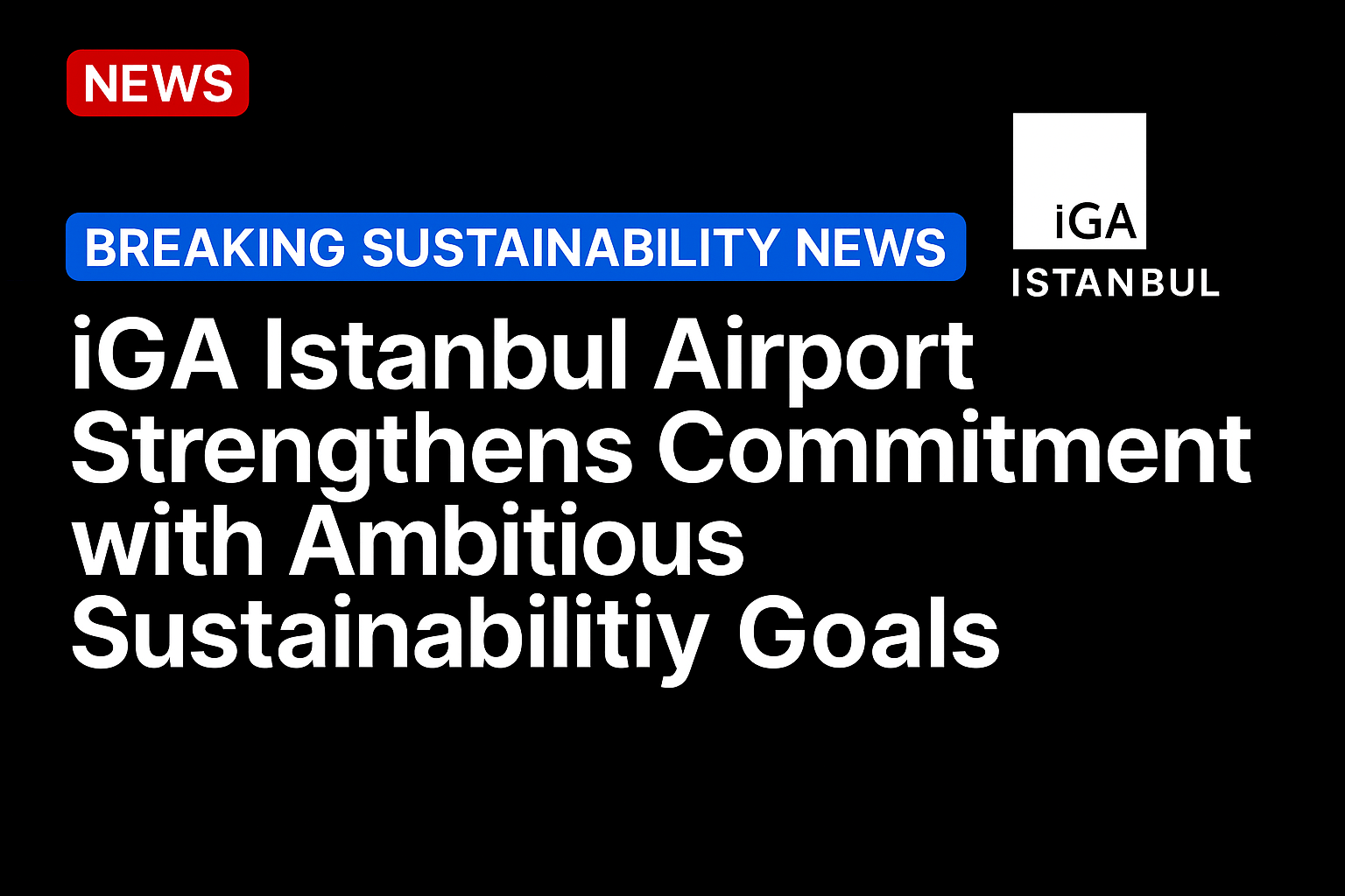 iGA Istanbul Airport Strengthens Commitment with Ambitious Sustainability Goals