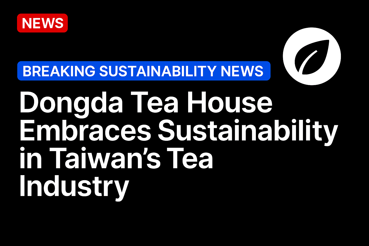Dongda Tea House embraces sustainability in Taiwan’s tea industry