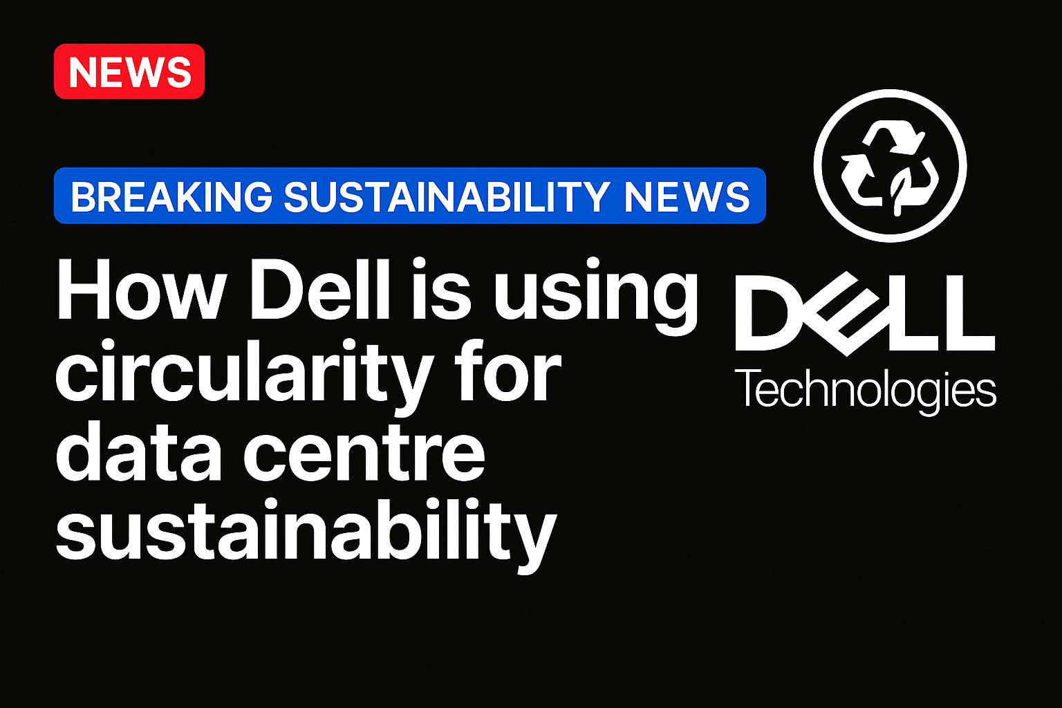 How Dell is Using Circularity for Data Centre Sustainability