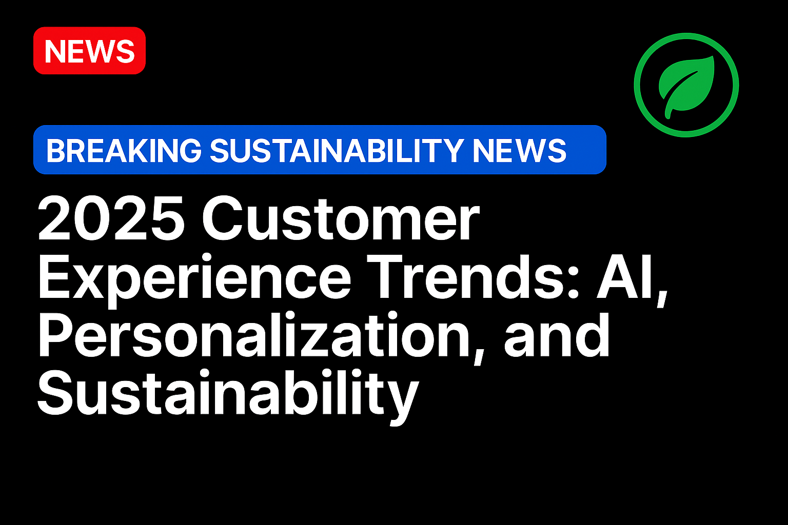 2025 Customer Experience Trends: AI, Personalization, and Sustainability