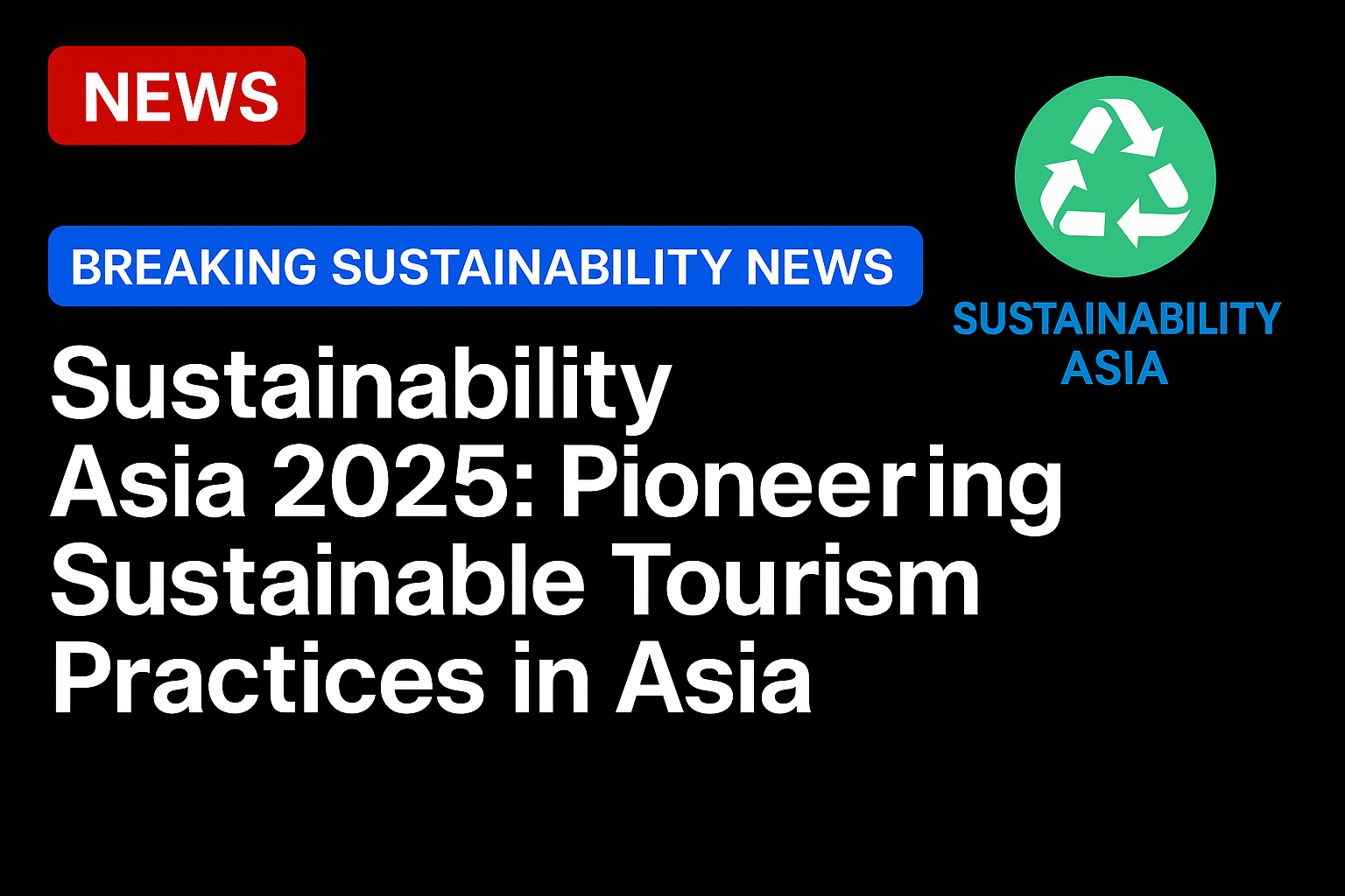 Sustainability Asia 2025: Pioneering Sustainable Tourism Practices in Asia