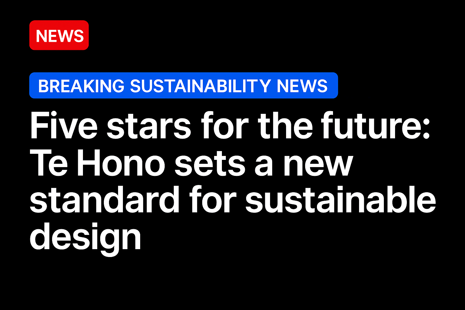 Five stars for the future: Te Hono sets a new standard for sustainable design