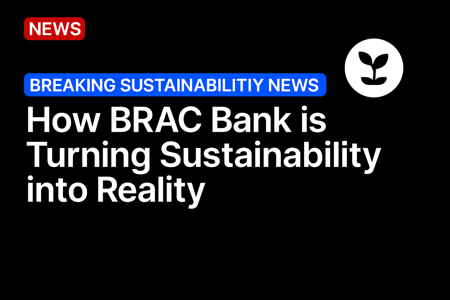 How BRAC Bank is turning sustainability into reality