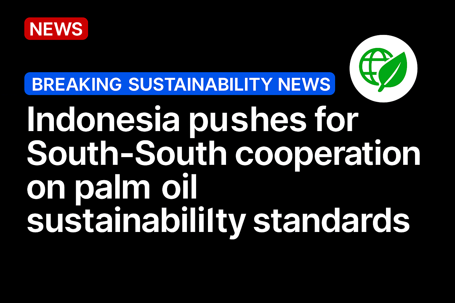 Indonesia pushes for South-South cooperation on palm oil sustainability standards