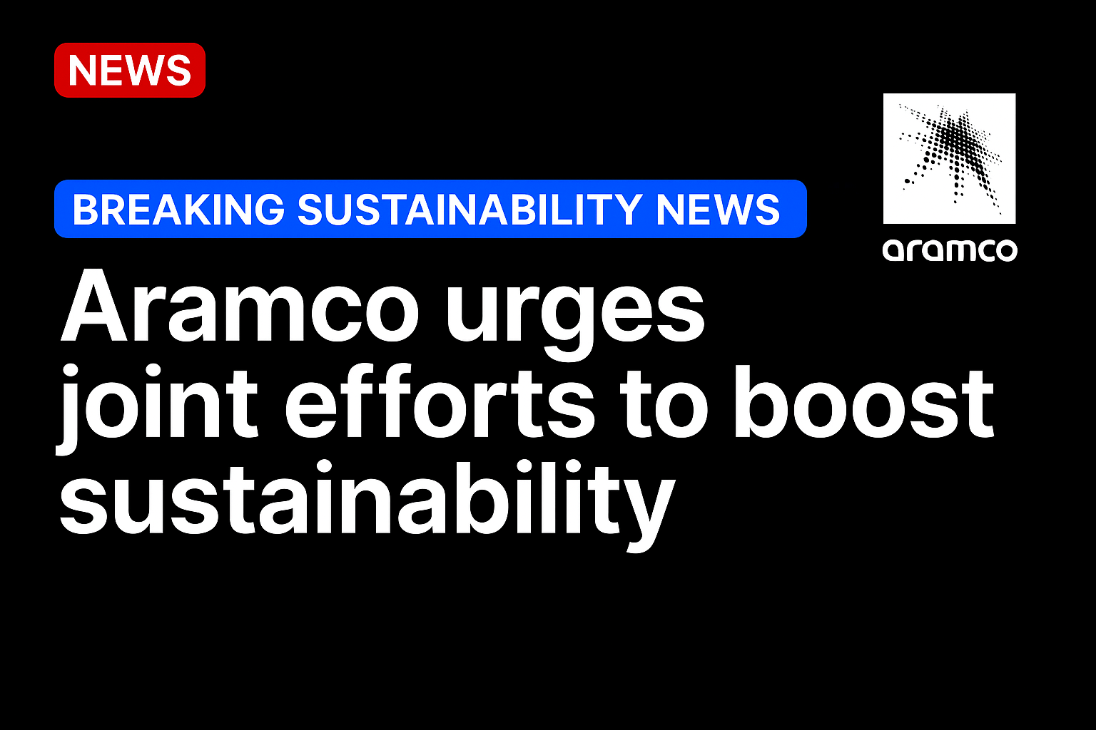 Aramco urges joint efforts to boost sustainability