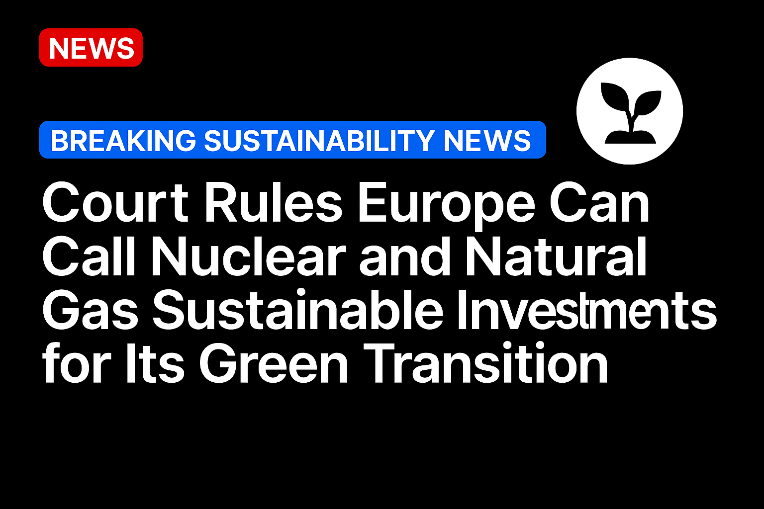 Court rules Europe can call nuclear and natural gas sustainable investments for its green transition