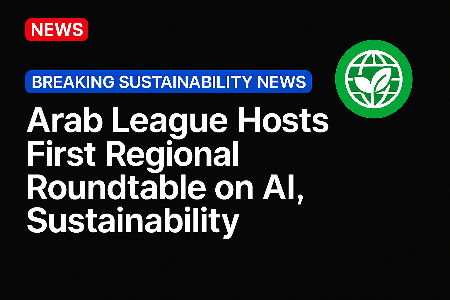 Arab League Hosts First Regional Roundtable on AI, Sustainability