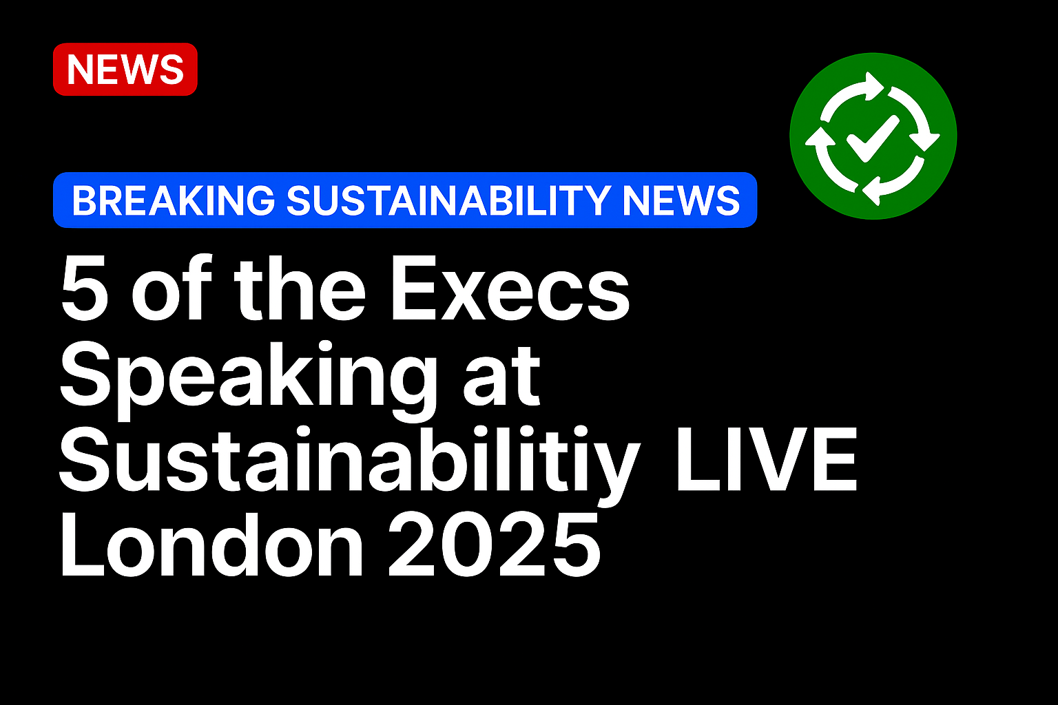 5 of the Execs Speaking at Sustainability LIVE London 2025