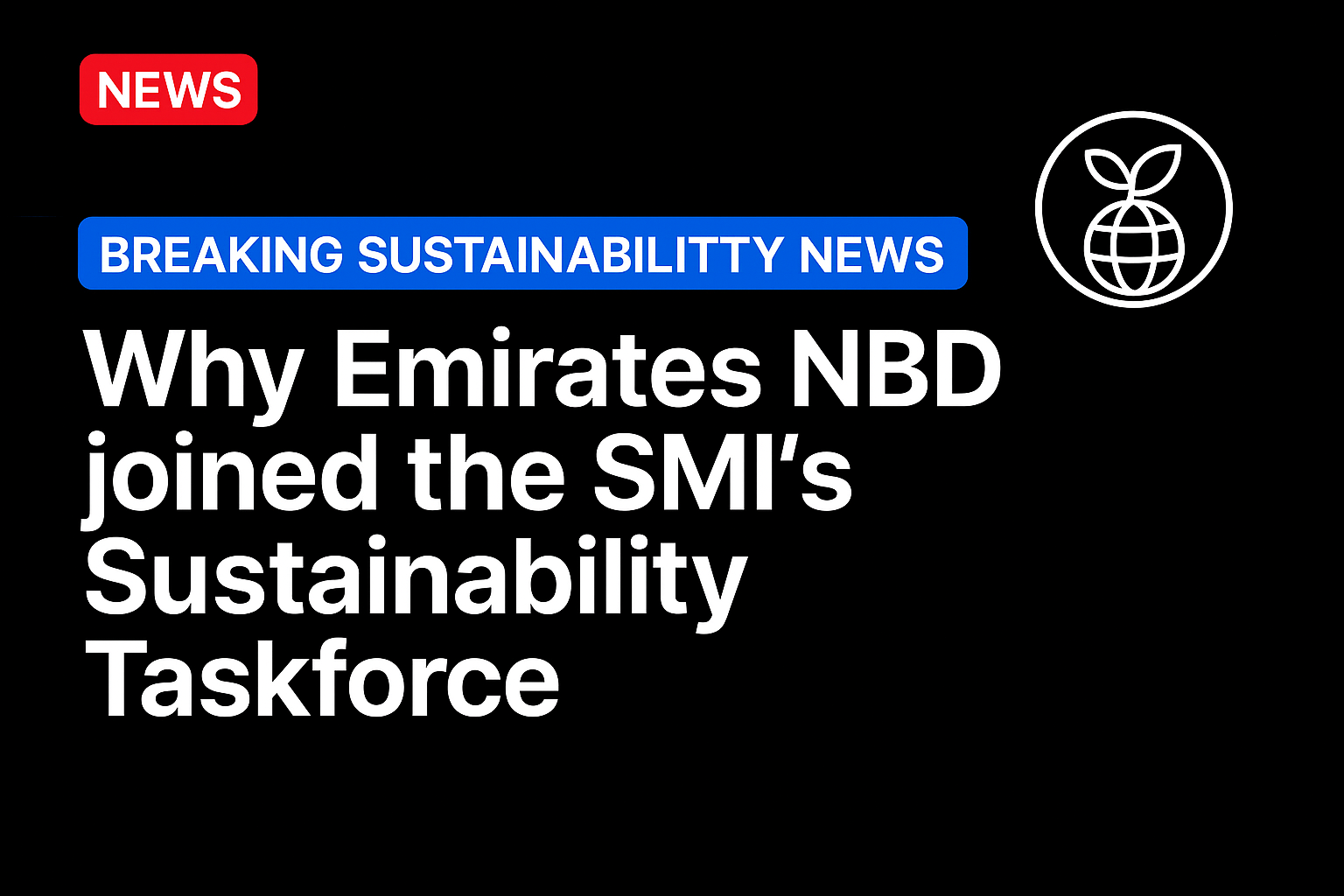 Why Emirates NBD Joined the SMI’s Sustainability Taskforce