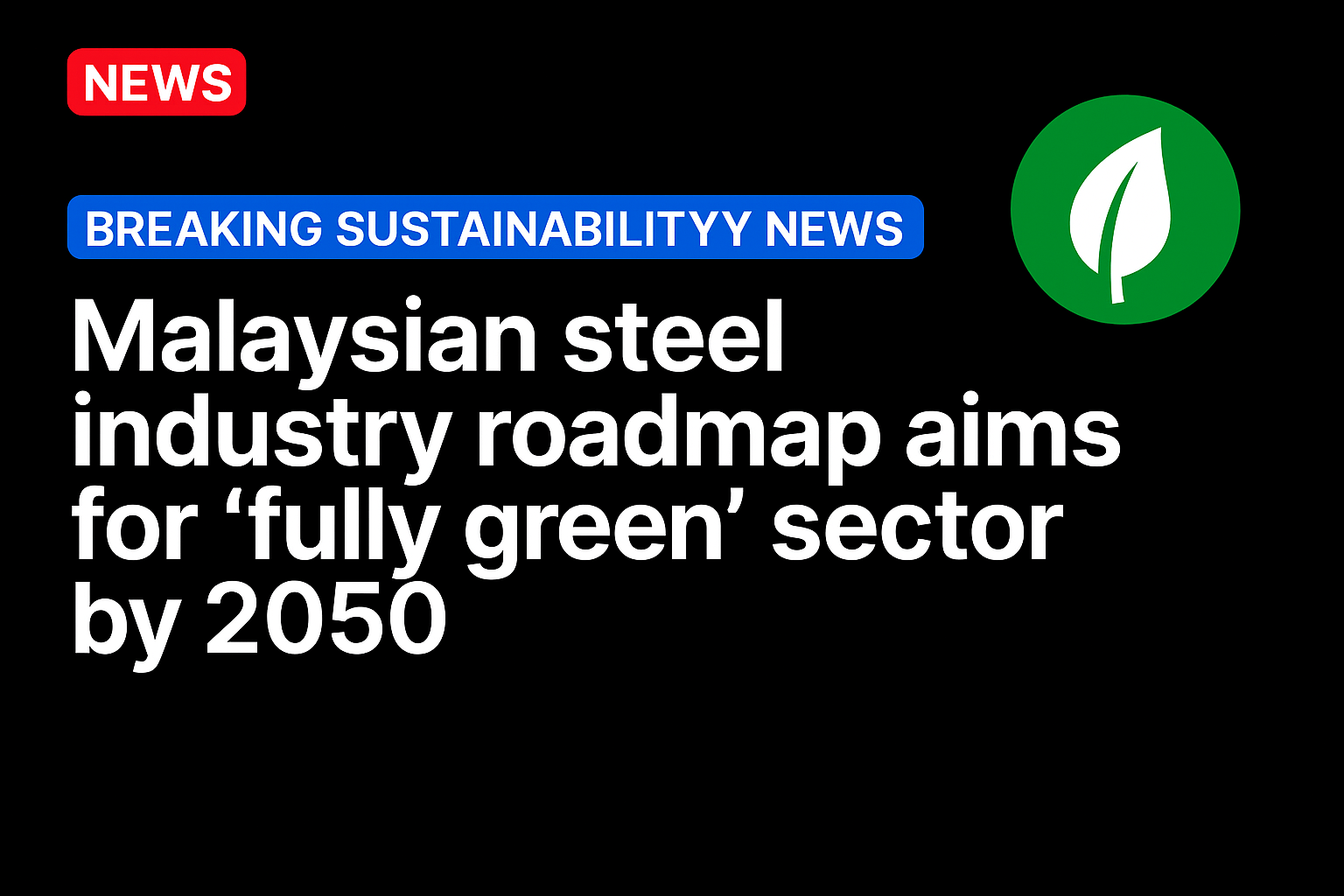 Malaysian steel industry roadmap aims for “fully green” sector by 2050​