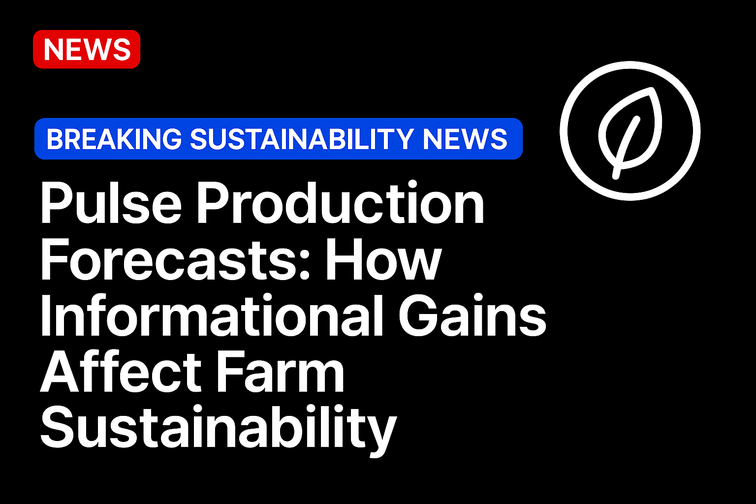 Pulse Production Forecasts: How Informational Gains Affect Farm Sustainability