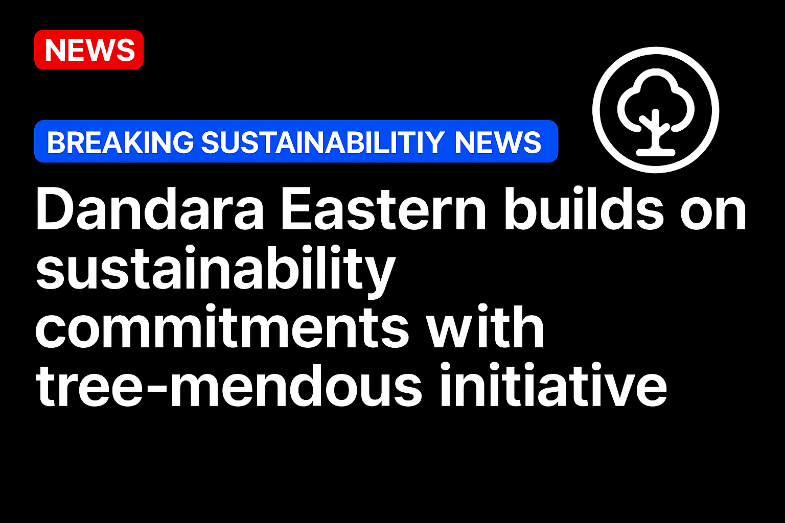 Dandara Eastern builds on sustainability commitments with tree-mendous initiative