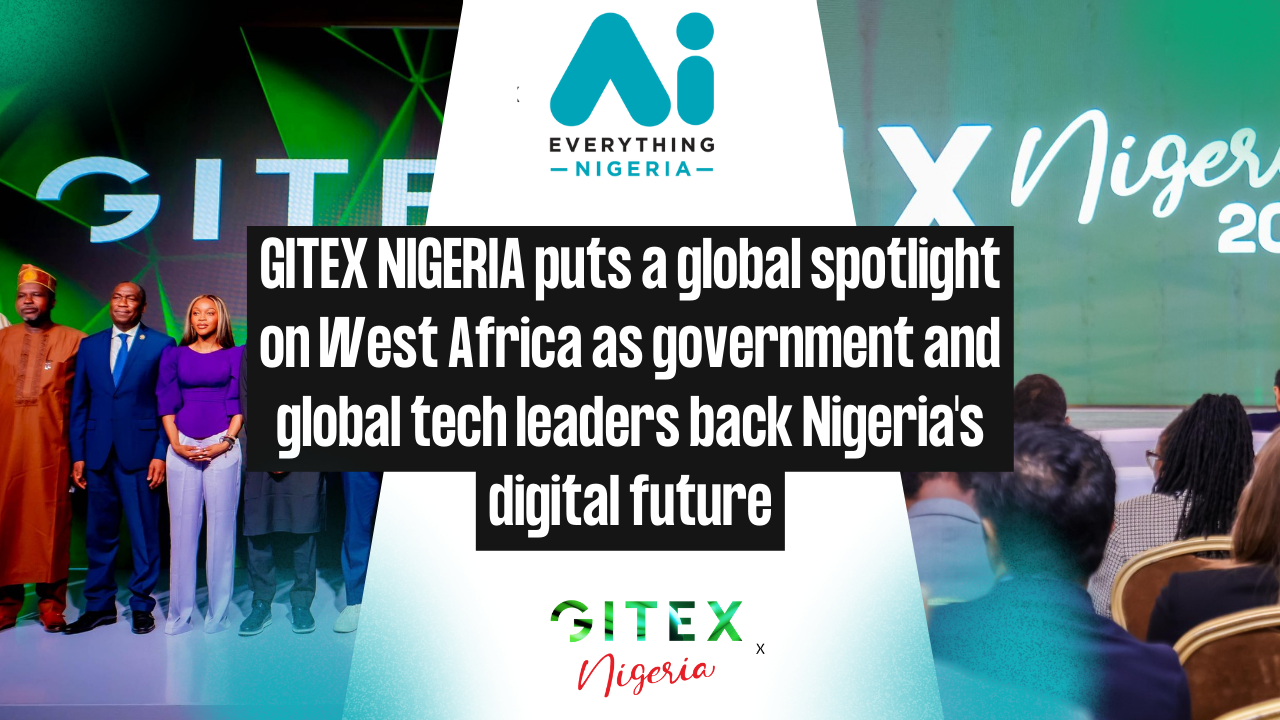 GITEX NIGERIA puts a global spotlight on West Africa as government and global tech leaders back Nigeria’s digital future