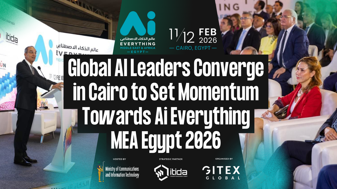 Global AI Leaders Converge in Cairo to Set Momentum Towards Ai Everything MEA Egypt 2026