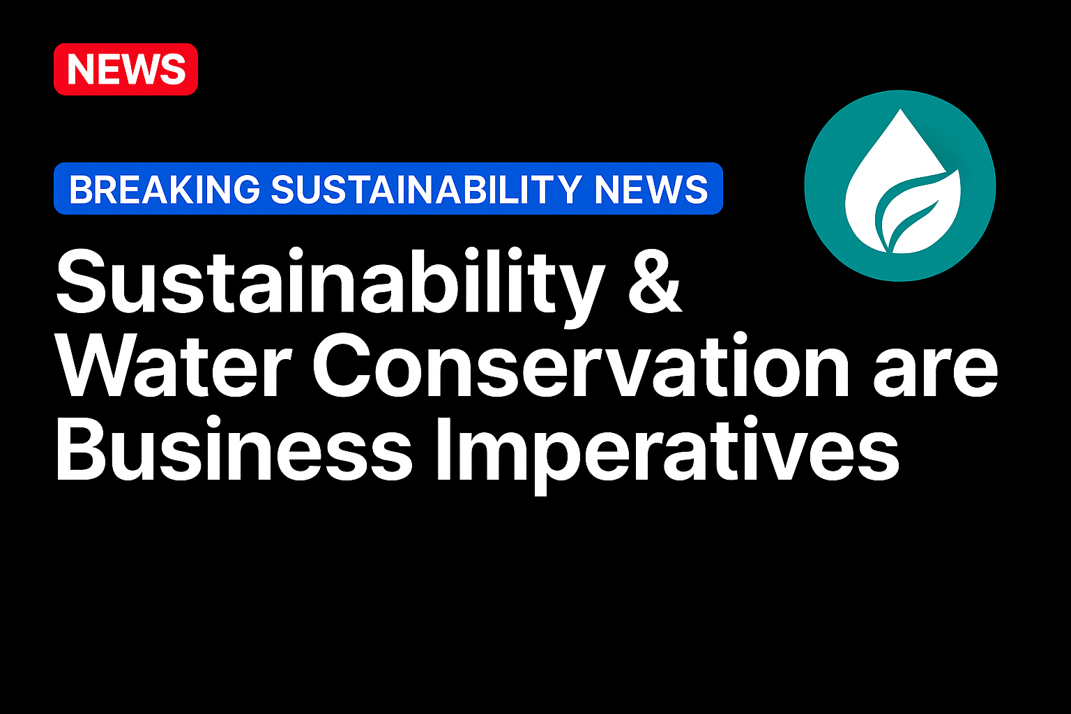 Sustainability & Water Conservation are Business Imperatives