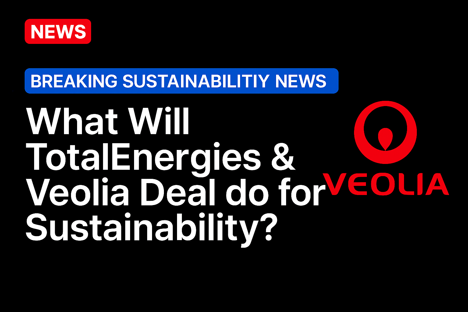 What Will TotalEnergies & Veolia Deal do for Sustainability?