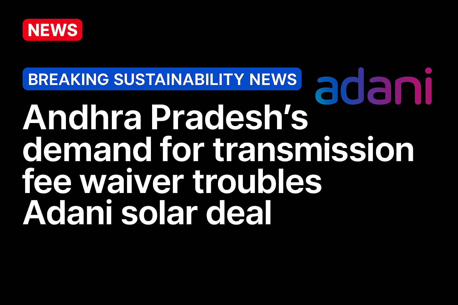 Andhra Pradesh’s demand for transmission fee waiver troubles Adani solar deal