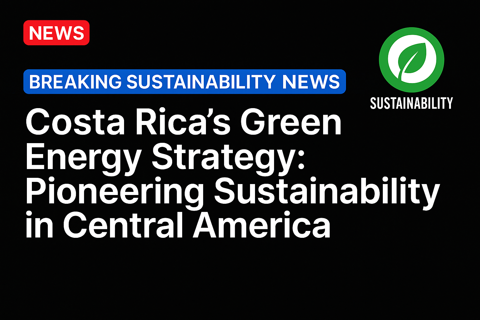 Costa Rica’s Green Energy Strategy: Pioneering Sustainability in Central America