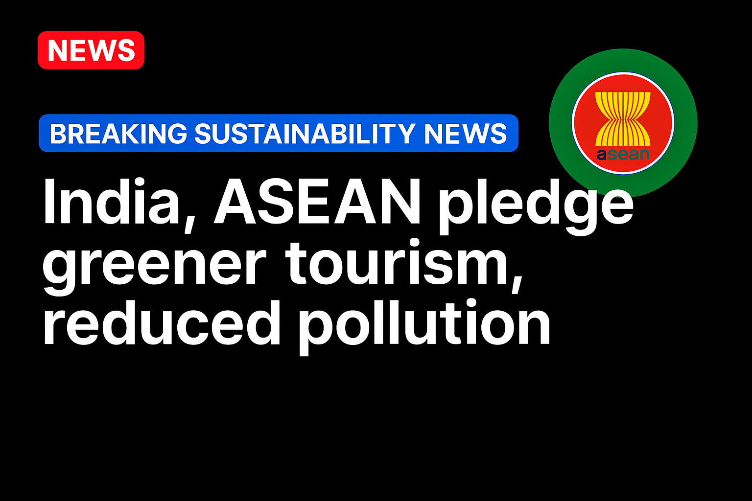 India, ASEAN pledge greener tourism, reduced pollution