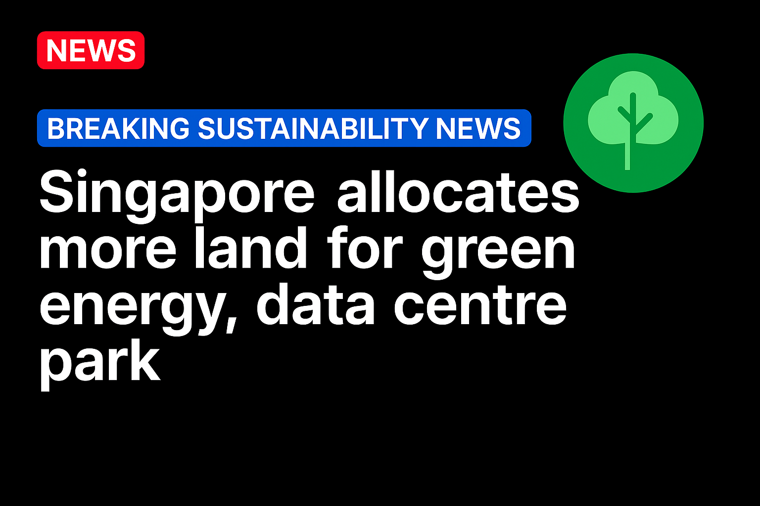 Singapore allocates more land for green energy, data centre park