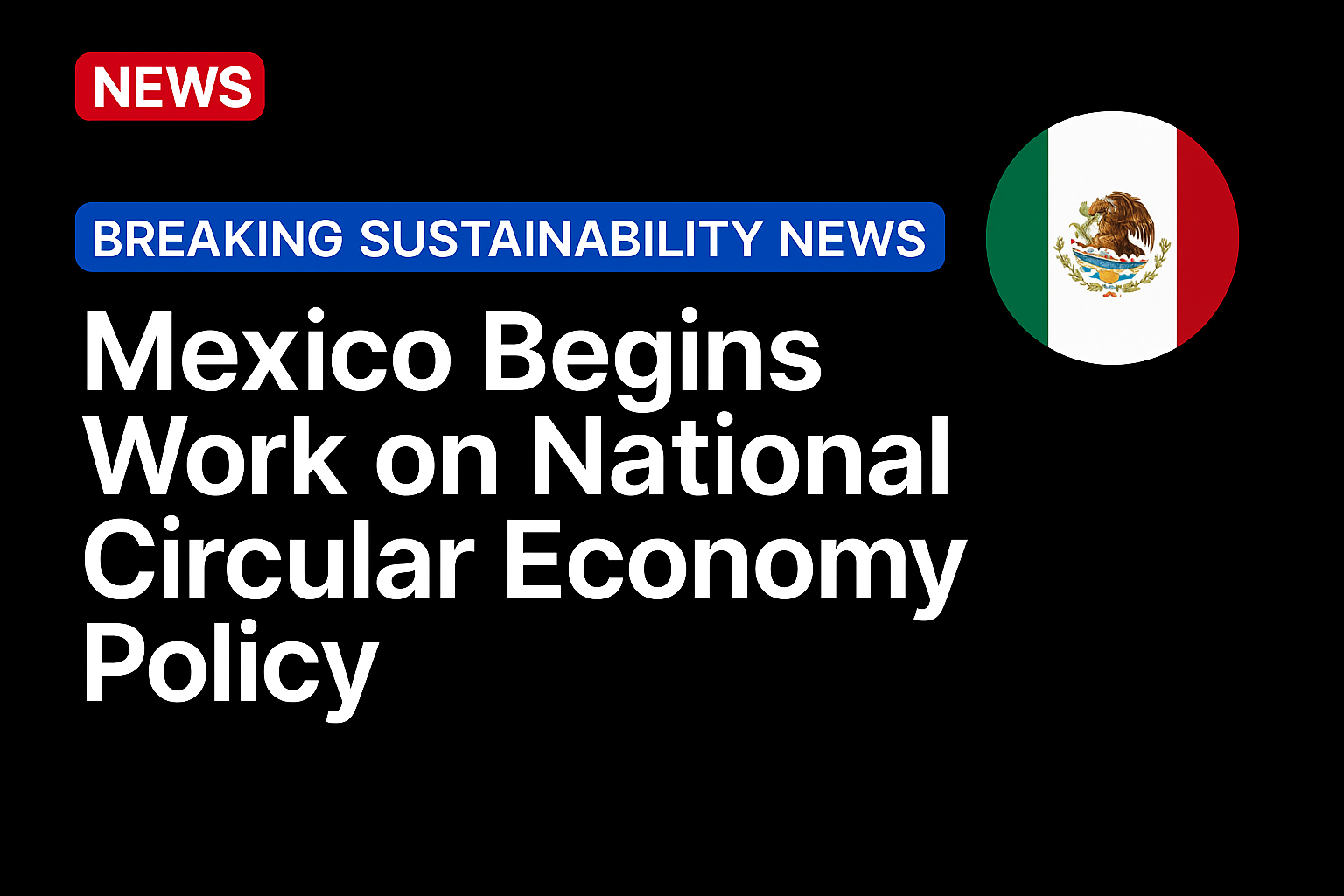 Mexico Begins Work on National Circular Economy Policy