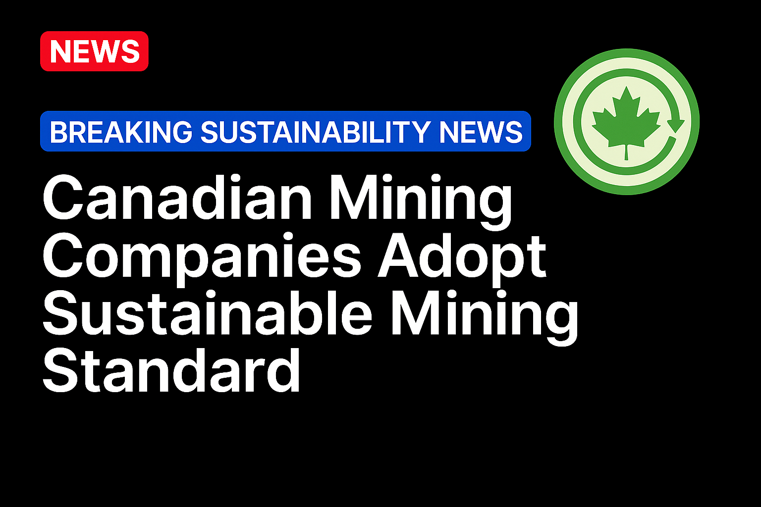 Canadian Mining Companies Adopt Sustainable Mining Standard