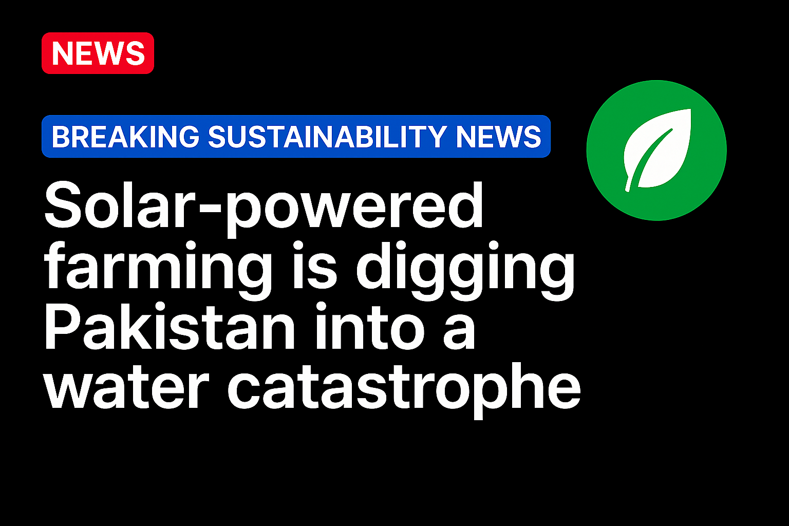 Solar-powered farming is digging Pakistan into a water catastrophe