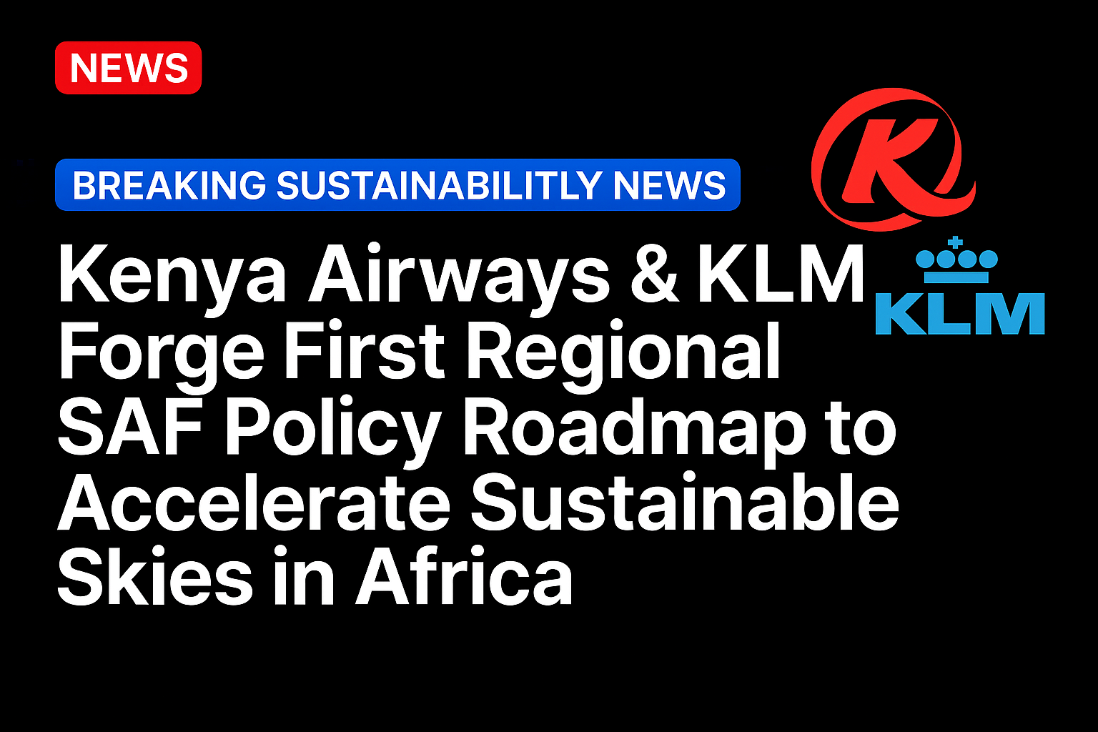 Kenya Airways & KLM Forge First Regional SAF Policy Roadmap to Accelerate Sustainable Skies in Africa
