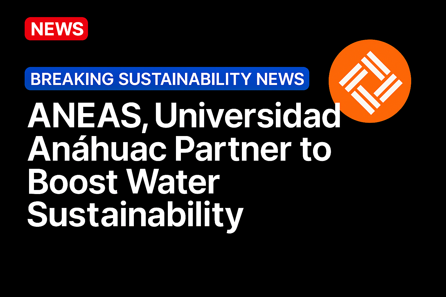 ANEAS, Universidad Anáhuac Partner to Boost Water Sustainability