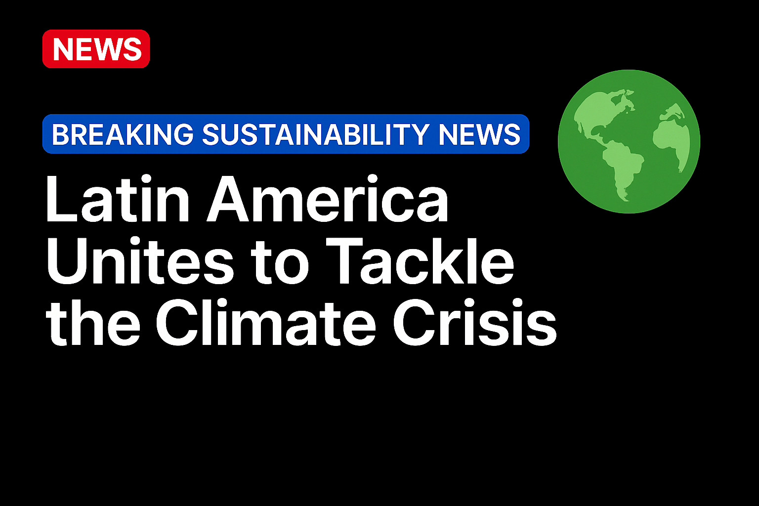 Latin America Unites to Tackle the Climate Crisis