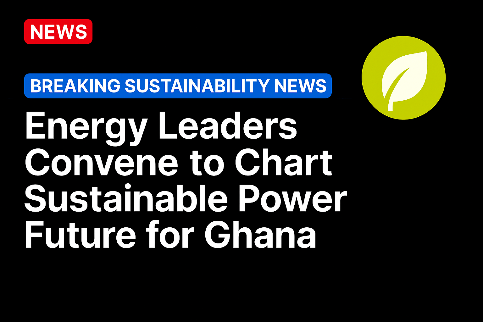 Energy Leaders Convene to Chart Sustainable Power Future for Ghana