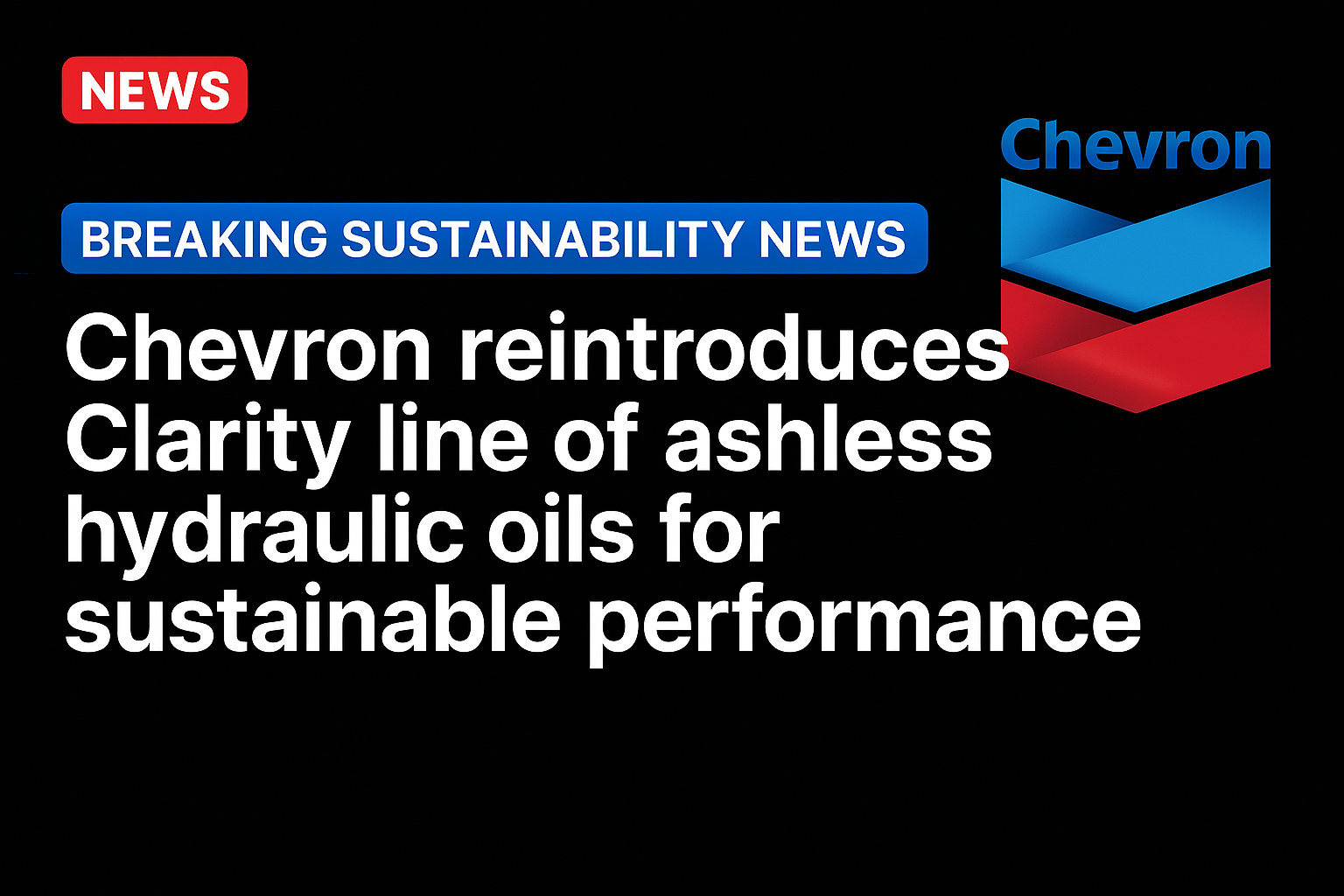 Chevron reintroduces Clarity line of ashless hydraulic oils for sustainable performance