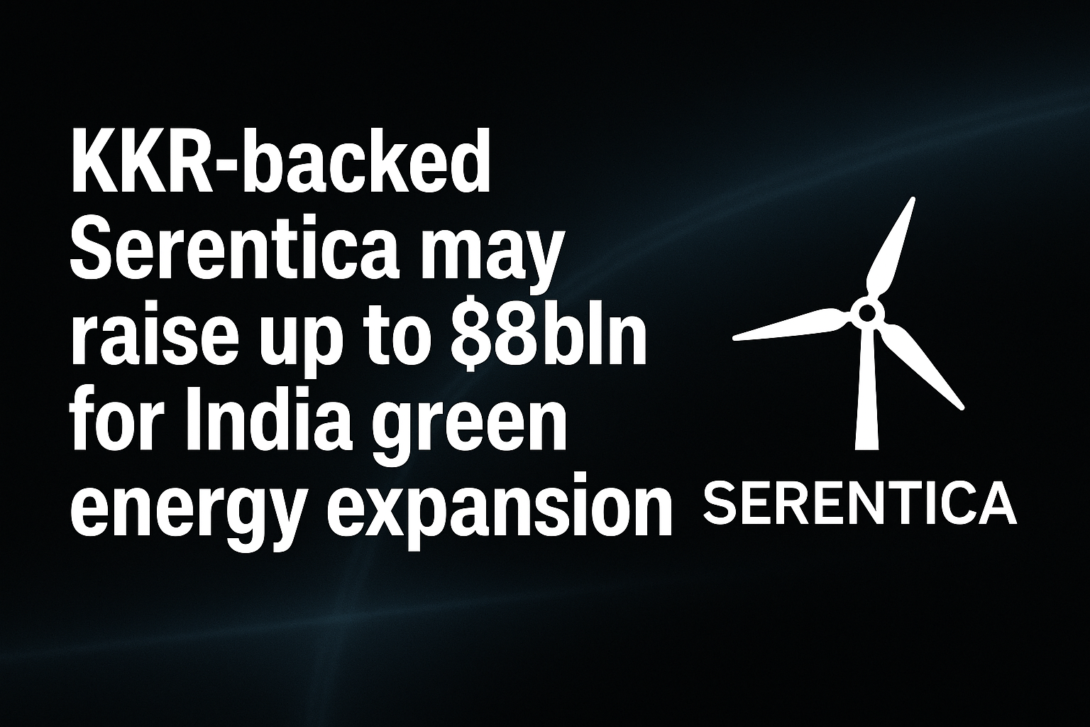KKR-backed Serentica may raise up to $8bln for India green energy expansion