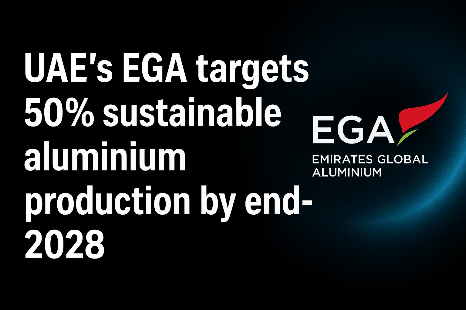 UAE’s EGA targets 50% sustainable aluminium production by end-2028
