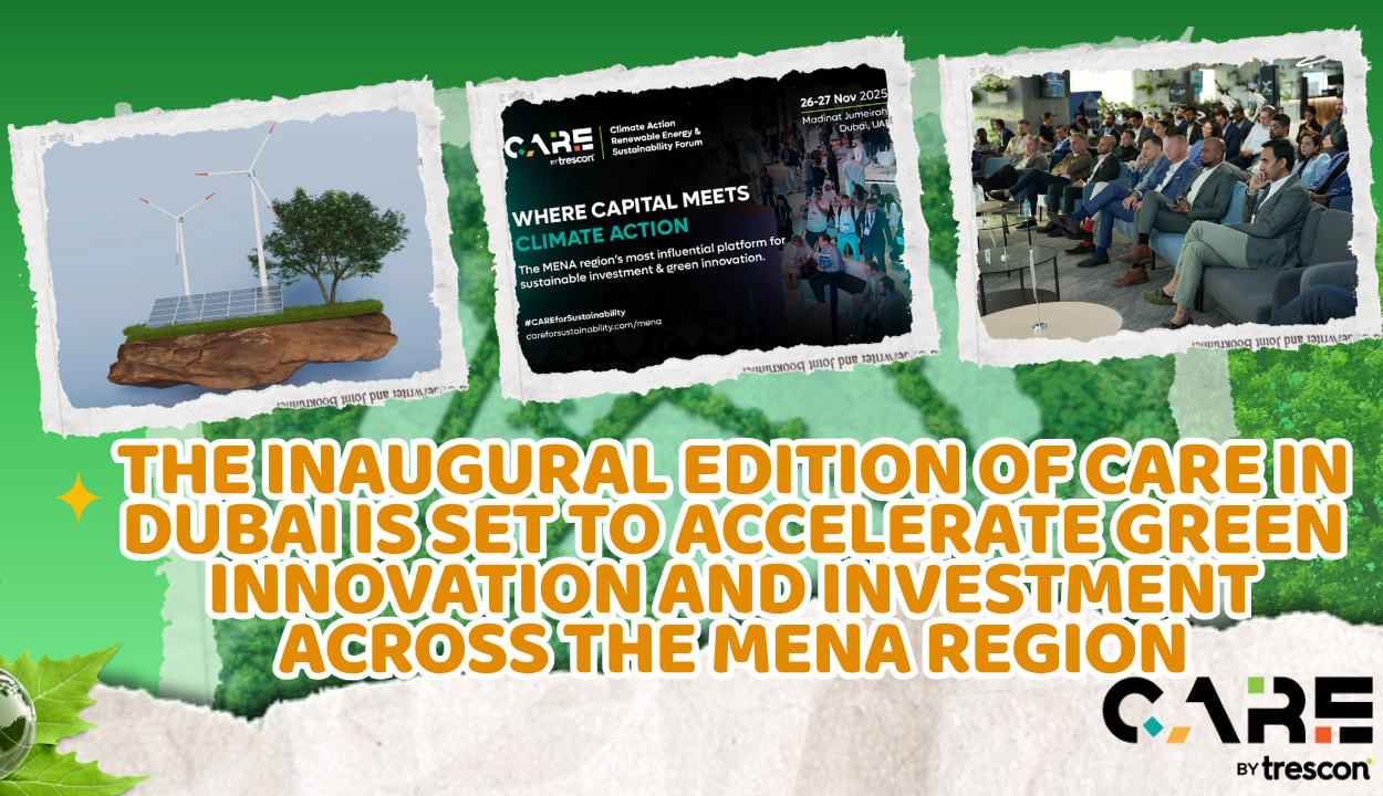 The inaugural edition of CARE in Dubai is set to accelerate green innovation and investment across the MENA region
