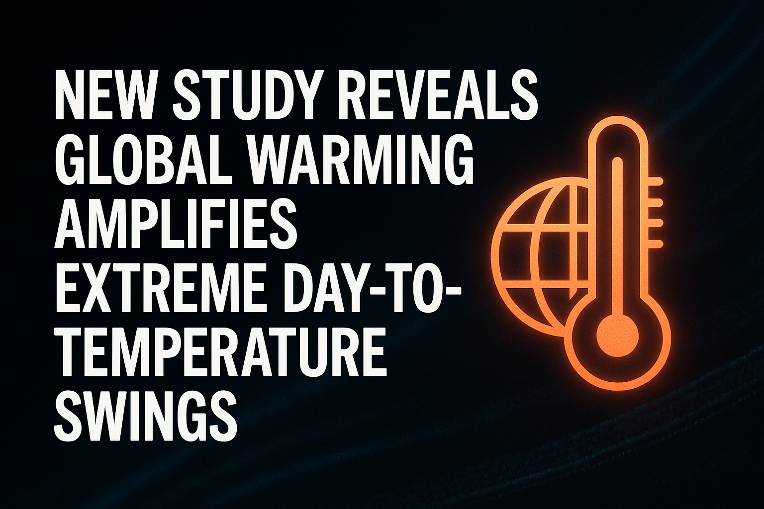 New study reveals global warming amplifies extreme day-to-day temperature swings