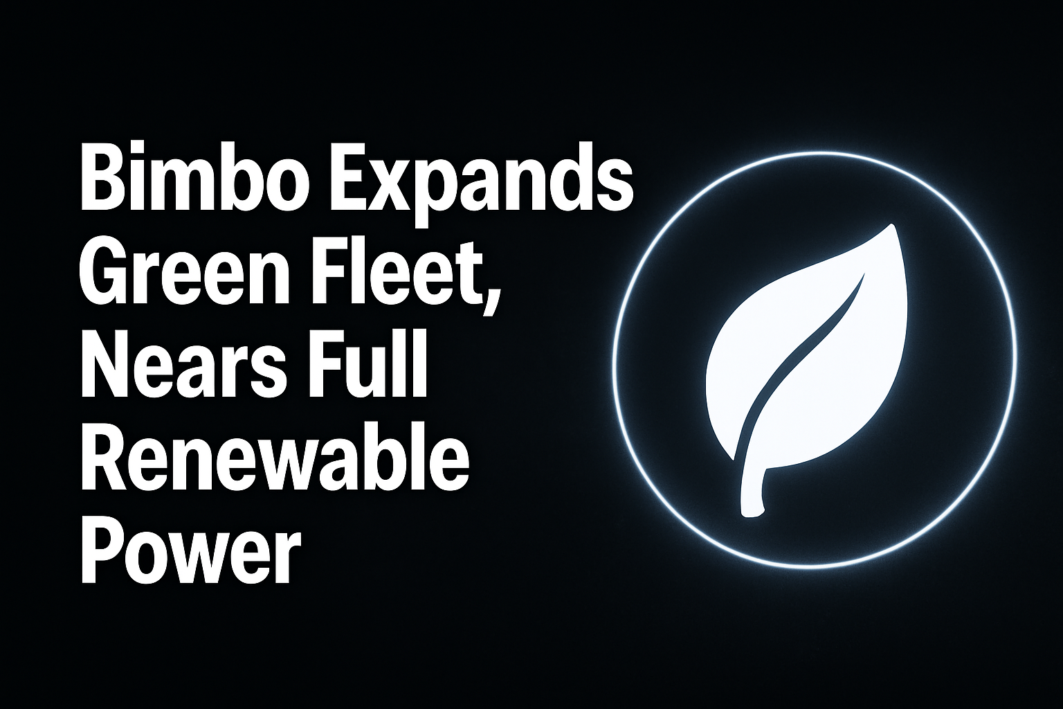 Bimbo Expands Green Fleet, Nears Full Renewable Power