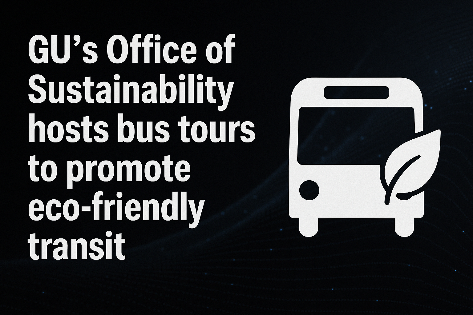 GU’s Office of Sustainability hosts bus tours to promote eco-friendly transit