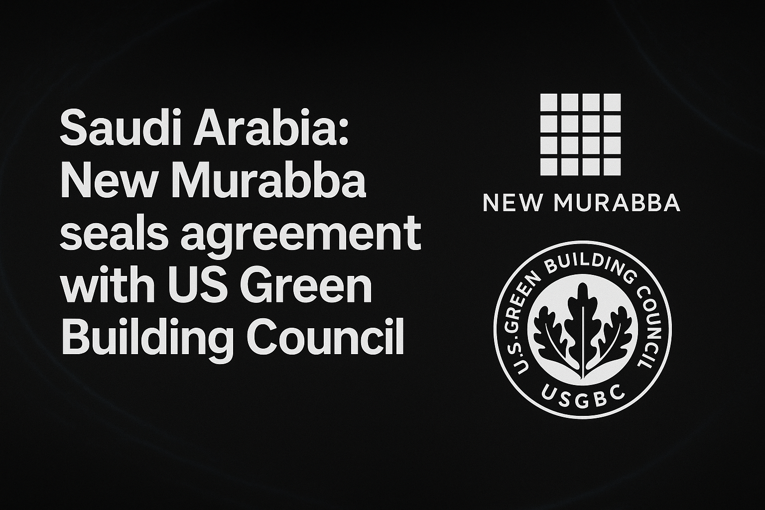 Saudi Arabia: New Murabba seals agreement with US Green Building Council
